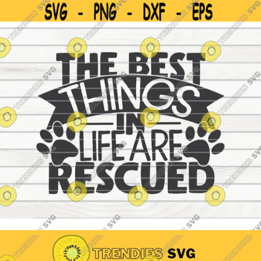 The best things in life are rescued SVG Pet Mom Cut File clipart printable vector commercial use instant download Design 235