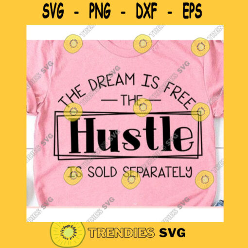 The dream is free the hustle is sold separately svgHustle svgLady boss svgGirl boss svgWomen shirt svgMom life svgDream crazy svg