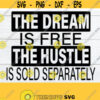 The dream is free the hustle is sold separately. Inspirational. Believe in your hustle. Follow your dreams. Design 194
