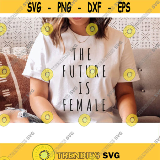 The future is female svg mom shirt svg svg files for cricut quotes svg Feminist svg women empowerment quotes sublimation designs