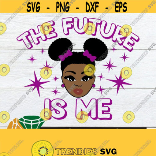 The future is me. The future of black women. Black Women svg.Black History svg. Future black queen shirt cut file. Design 239
