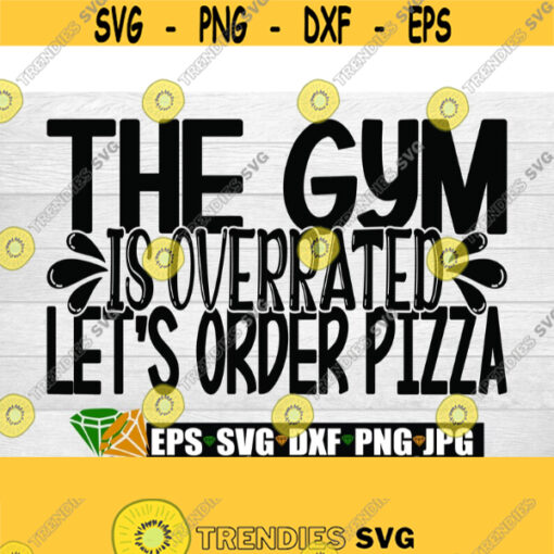 The gym is overrated lets order pizza. Screw the gym lets get pizza. Forget the gym lets get pizza. Gym humor. Funny gym shirt svg Design 656