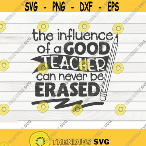 The influence of a good teacher can never be erased SVG Teacher Quote Cut File clipart printable vector commercial use Design 224