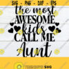 The most amazing kids call me aunt. Aunt svg. Svg gift for Aunt. Beautiful Aunt svg. This Aunt is awesome.Favorite Aunt svg.One awesome aunt Design 871