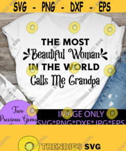 The Most Beautiful Woman In The World Calls Me Grandpa Fathers Day Sweet Fathers Day Grandpa Fathers Day Grandpa Svg Design 1110 Cut Files Svg Clipart Silhouette Svg