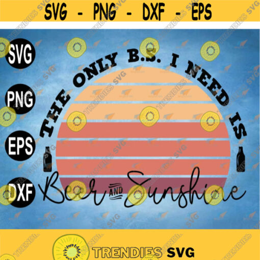 The only B.S. I need is beer and sunshine svg eps dxf png Design 171