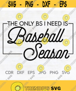 The only bs i need is baseball season baseball svg baseball mom clipart sports mom print Design 156