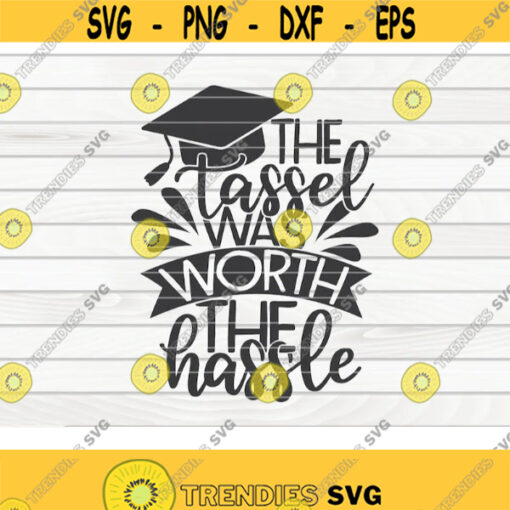 The tassel was worth the hassle SVG Graduation Quote Cut File clipart printable vector commercial use instant download Design 193