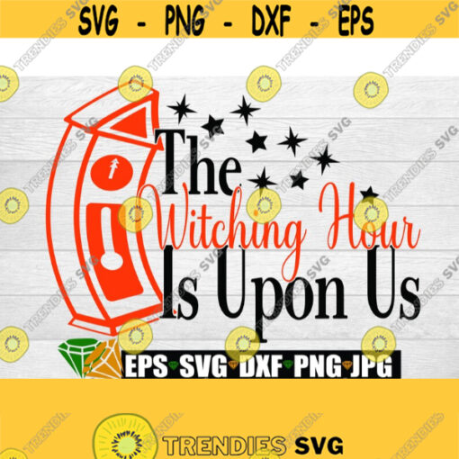 The witching hour is upon us. Witching hour. Wiccan. Midnight. halloween. Cute Halloween Halloween SVG Cut FIle SVG Digital Download Design 370
