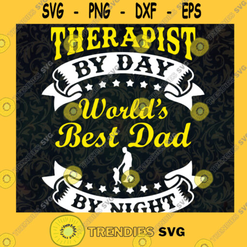 Therapist By Day Svg Worlds Best Dad By Night Svg Best Dad Ever Svg