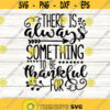 There Is Always Something To Be Thankful For Svg Thanksgiving Svg Thankful Svg Fall Svg silhouette cricut cut files svg dxf eps png. .jpg
