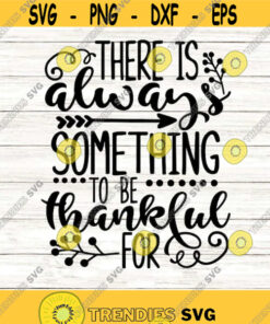 There Is Always Something To Be Thankful For Svg, Thanksgiving Svg, Thankful Svg, Fall Svg, silhouette cricut cut files, svg, dxf, eps, png.