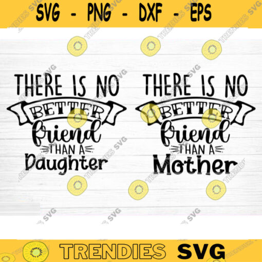 There Is No Better Friend Than A Mother Or Daughter SVG Cut File Mother Daughter Matching Svg Bundle Mom Baby Girl Shirt Svg Mothers Day Design 153 copy