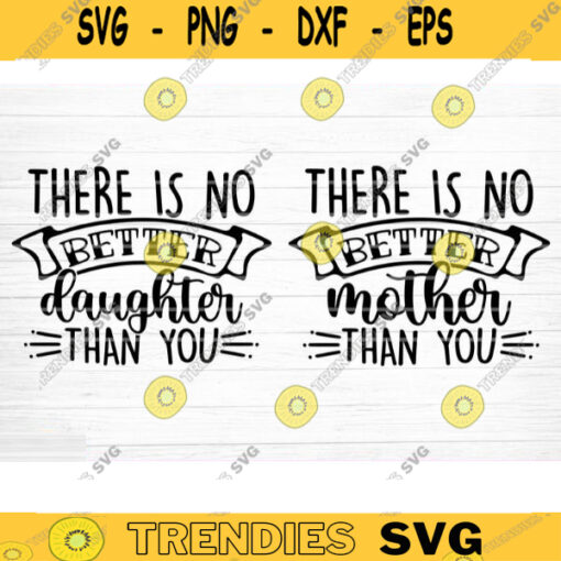 There Is No Better Mother And Daughter Than You SVG Cut File Mother Daughter Matching Svg Bundle Mom Baby Girl Shirt Svg Mothers Day Svg Design 1231 copy