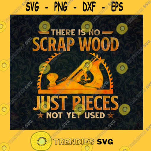 There Is No Scrap Just Pieces Not Yet Used Woodworking Scrap wood Just Pieces Not Yet Used SVG Digital Files Cut Files For Cricut Instant Download Vector Download Print Files