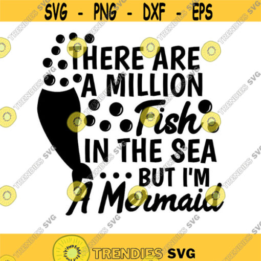 There are a Million Fish in the Sea but Im a Mermaid Svg Mermaid Svg Mermaid Quote Svg But I am A mermaid Svg Girl Quote Svg Svg Dxf. .jpg
