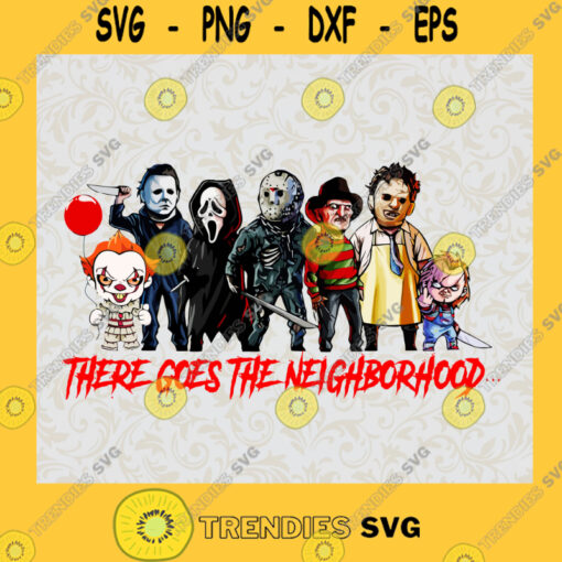 There goes the neighborhood SVG Halloween Horror Characters SVG Horror Movie SVG PNG EPS DXF