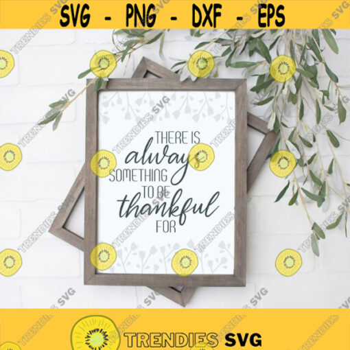 There is Always Something to be Thankful for INSTANT DOWNLOAD PRINTABLE printable art Thankful Quote print decor wall print Jpg print Design 452
