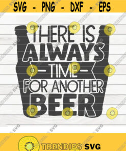 There is always time for another beer SVG Beer quote Cut File clipart printable vector commercial use instant download Design 349