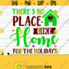 Theres No Place Like Home For The Holidays Funny Christmas Svg Christmas Quote Svg Merry Christmas Svg Holiday Svg Winter Svg Design 876