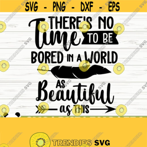 Theres No Time To Be Bored In A World As Beautiful As This Happy Camper Svg Camping Svg Camp Svg Summer Svg Travel Svg Camp Shirt Svg Design 670