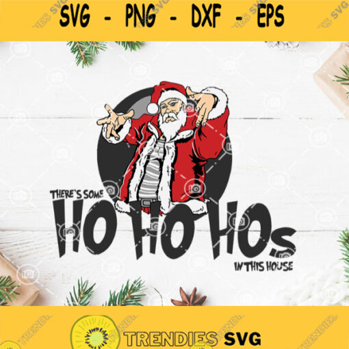 Theres Some Ho Ho Hos In This House Svg Santa Claus Svg Funny Santa Christmas Svg Merry Christmas Svg