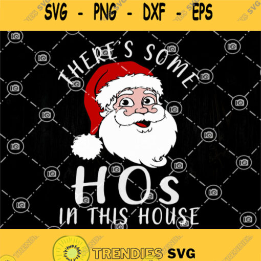 Theres Some Hos In This House Svg Santa Claus Svg Merry Christmas Svg Funny Christmas Santa Svg Santa Clauses Hos Svg