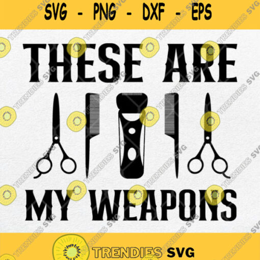 These Are Barbers Weapons Svg These Are My Weapons Svg Png Silhouette