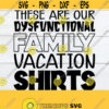 These Are Our Dysfunctional Family Vacation Shirts Funny Family Vacation svg Family Vacation svg Funny Matching Vacation svgCut Filesvg Design 125