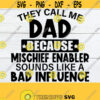 They Call Me Dad Because Mischief Enabler Sounds Like A Bad Influence Fathers Day Funny Fathers Day Funny Dad Dad svg Cut File svg Design 1312