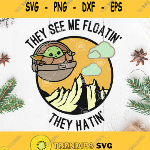 They See Me Floatin They Hatin Svg Baby Yoda Svg Baby Alien Svg Alien Flying Ufo Svg