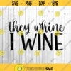 They Whine I Wine Svg Cut File Mom Svg Rose Svg Funny Mom Quote Svg Cricut Svg Cut File Wine Svg Files for Silhouette Png.jpg