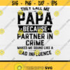 They call me Papa because partner in crime svgBad Influence svgDad svgPapagrandpaDigital downloadPrintSublimation Design 20