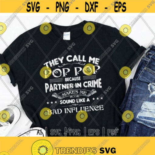 They call me Pop Pop because partner in crime makes me sound like a bad influence svgDad GiftFathers DayPop PopDigital DownloadPrint Design 436