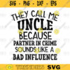 They call me Uncle because Partner In Crime sounds like a Bad Influence SVGpngdigital file 435