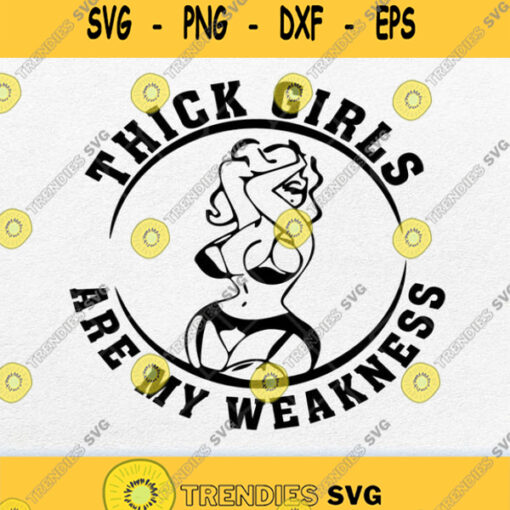 Thick Girls Are My Weakness Svg Png