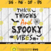 Thick Thighs and Spooky Vibes Svg Halloween SVG halloween shirt svg Clipart PNG DXF Circut files Silhouette Witch Spooky Ghost bat Vector