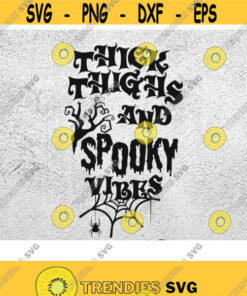 Thick Thighs and Spooky Vibes svg Halloween SVG Spooky Vibes svg Thick Thighs svg PNG dxf jpg Halloween Shirt Cricut Design 100