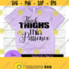Thick thighs thin patience. Funny svg. Sarcasm svg. Mom svg. Funny mom. Sexy girl. Thick thighs. Design 708