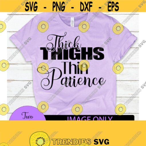 Thick thighs thin patience. Funny svg. Sarcasm svg. Mom svg. Funny mom. Sexy girl. Thick thighs. Design 708