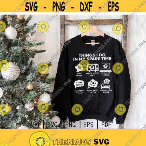 Things I Do In My Spare TimeSoccer ChristmasSoccer PlayerfootballDigital DownloadPrintSublimation Design 85