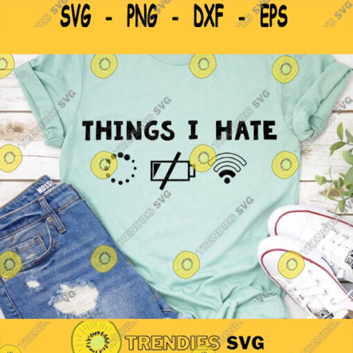 Things I Hate Svg Things I Hate Png Funny Quote Svg Dad Svg Low Wifi Svg Low Battery Svg Svg Files for Cricut and Silhouette