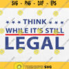 Think While Its Still Legal Svg Png