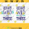 Third Birthday SVG young wild and three SVG three years old birthday SVG digital download threenager Design 176