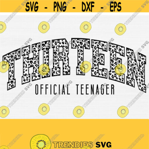 Thirteen SVG Thirteen Leopard SVG Cheetah Print Svg Official Teenager Svg 13th Birthday Shirt Svg Files for Cricut Silhouette File Design 1218