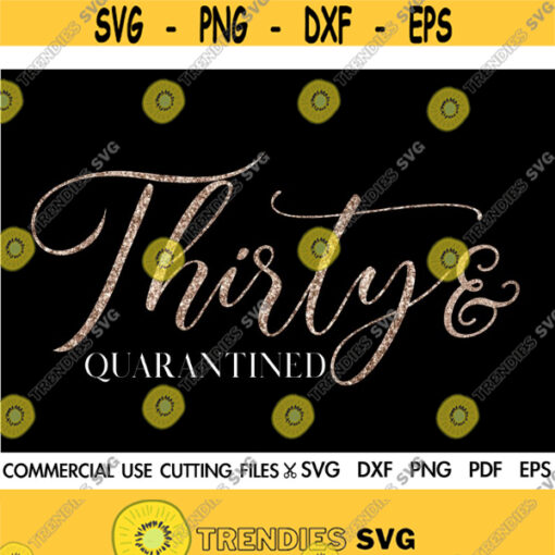 Thirty And Quarantined SVG 30th Birthday SVG 30 And Fabulous Svg Happy 30th Birthday Svg Quarantined Birthday Svg Stay Home Svg Design 508