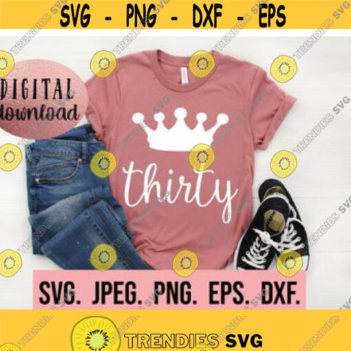 Thirty Crown SVG 30th Birthday Design Thirty SVG 30 Shirt Design Digital Download Cricut File Thirty AF Talk Thirty To Me 30 Design 573