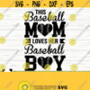 This Baseball Mom Loves Her Baseball Boy Love Baseball Svg Baseball Mom Svg Sports Svg Baseball Fan Svg Baseball Shirt Svg Baseball dxf Design 834