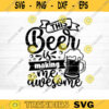 This Beer Is Making Me Awesome SVG Cut File Beer Svg Bundle Funny Beer Quotes Beer Dad Shirt Svg Beer Mug Svg Silhouette Cricut Design 1084 copy