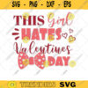 This Girl Hates Valentines Day SVG Valentine Day Svg Valentines Svg Funny Valentines Svg Valentines Svg Designs SVG Files For Cricut 601 copy